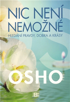 Nic není nemožné Hledání pravdy, dobra a lásky - Osho - Kliknutím na obrázek zavřete